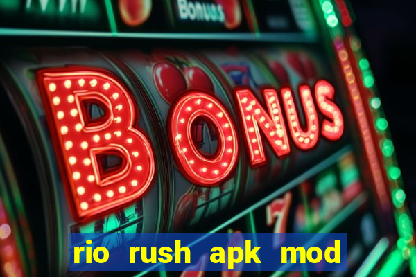 rio rush apk mod dinheiro infinito